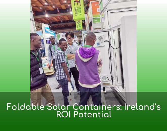 Foldable Solar Containers: Ireland's ROI Potential